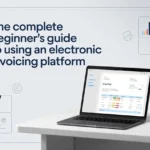 The Complete Beginner’s Guide to Using an Electronic Invoicing Platform